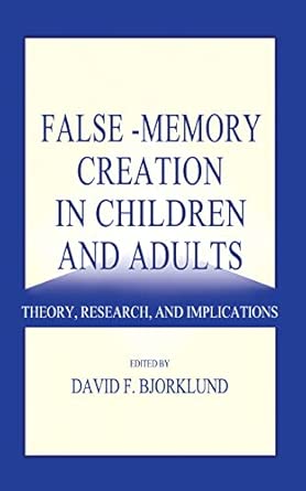 False Memory Creation In Children And Adults Theory Research And Implications