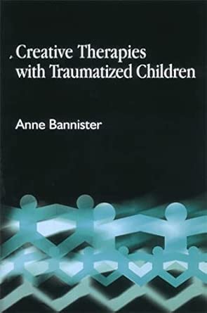 Creative Therapies With Traumatized Children