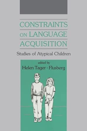 Constraints On Language Acquisition Studies Of Atypical Children