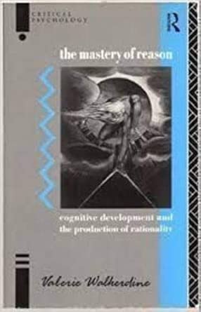 Mastery Of Reason Cognitive Development And The Production Of Rationality