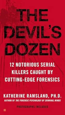 The Devils Dozen 12 Notorious Serial Killers Caught By Cutting Edge Forensics