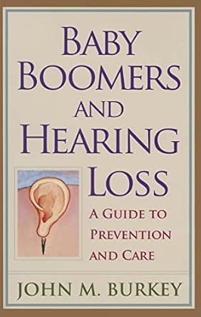 Baby Boomers And Hearing Loss A Guide To Prevention And Care