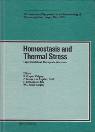 Cooper A Homeostasisa And Thermal Stress A Experiment Al And Therapeutic Advances Experimental And Therapeutic Advances 6th International Symposium On Thermoregulation Jasper Alta August 1985