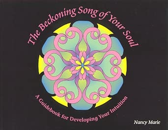 The Beckoning Song Of Your Soul A Guidebook For Developing Your Intuition