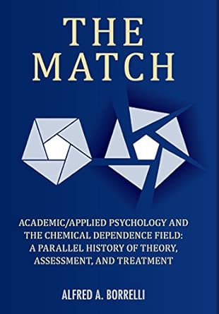 The Match Academic/Applied Psychology And The Chemical Dependence Field A Parallel History Of Theory Assessment And Treatment