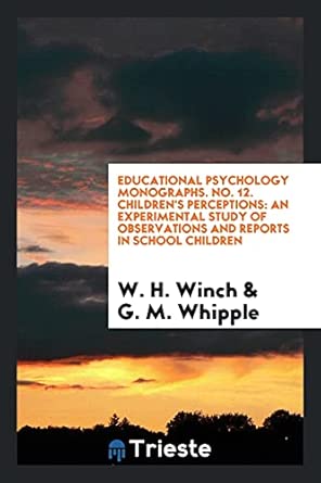 Educational Psychology Monographs No 12 Childrens Perceptions An Experimental Study Of Observations And Reports In School Children