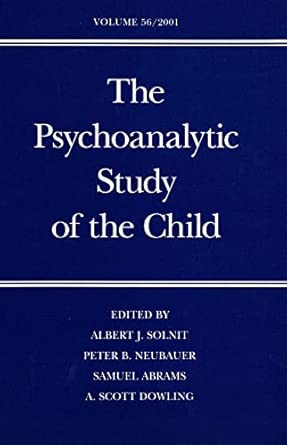 Psychoanalytic Study Of The Child V56 A Special Section On Changes In Technique In Child Analysis Since The Publication Of A Normality And Pathologya Volume 56