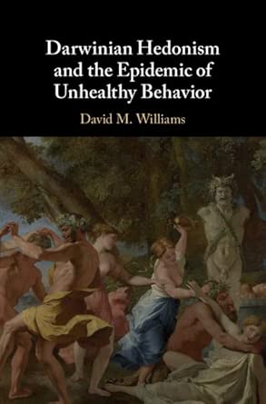 Darwinian Hedonism And The Epidemic Of Unhealthy Behavior