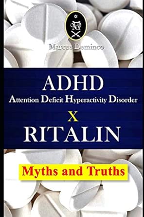 Adhd A Attention Deficit Hyperactivity Disorder X Ritalin A Myths And Truths