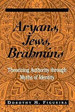 Aryans Jews Brahmins Theorizing Authority Through Myths Of Identity