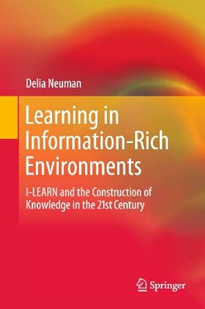 Learning In Information Rich Environments I Learn And The Construction Of Knowledge In The 21st Century