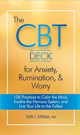 The Cbt Deck For Anxiety Rumination And Worry 108 Practices To Calm The Mind Soothe The Nervous System And Live Your Life To The Fullest