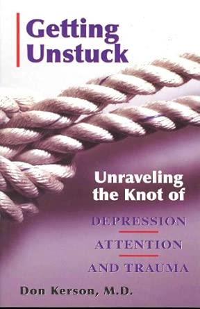 Getting Unstuck Unraveling The Knot Of Depression Attention And Trauma