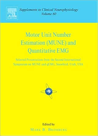 Motor Unit Number Estimation And Quantitative Emg Proceedings Of The Second International Symposium On Mune And Qemg Snowbird Utah Usa 18 20 August 2006 Volume 60