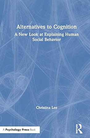 Alternatives To Cognition A New Look At Explaining Human Social Behavior
