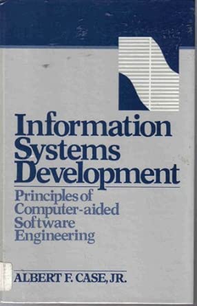 Information Systems Development Principles Of Software Engineering And Computer Aided Software Engineering