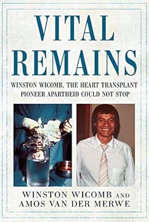 Vital Remains Winston Wicomb The Heart Transplant Pioneer Apartheid Could Not Stop