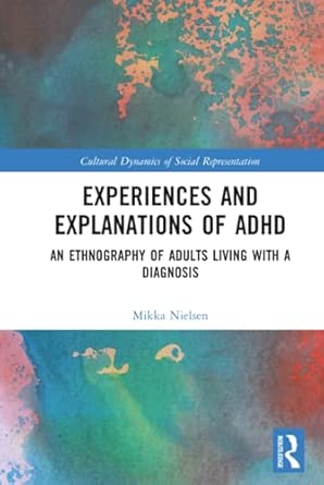 Experiences And Explanations Of Adhd An Ethnography Of Adults Living With A Diagnosis