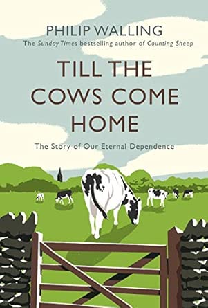 Till The Cows Come Home The Story Of Our Eternal Dependence