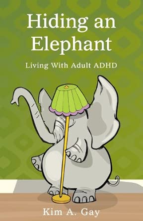 Hiding An Elephant Living With Adult Adhd