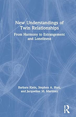 New Understandings Of Twin Relationships From Harmony To Estrangement And Loneliness