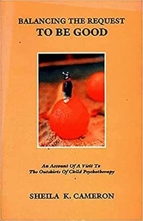 Balancing The Request To Be Good A Visit To The Outskirts Of Child Psychotherapy