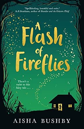 A Flash Of Fireflies A Magical Fantasy Fiction Book About Family Friendship And Finding Your Feet Perfect For 9+ Readers Of Kiran Millwood Hargrave And Michelle Harrison