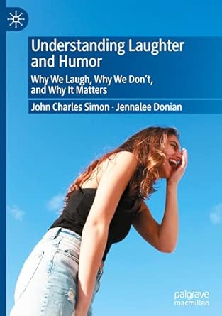 Understanding Laughter And Humor Why We Laugh Why We Dona T And Why It Matters