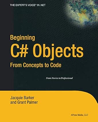 Beginning C# Objects From Concepts To Code From Novice To Professional