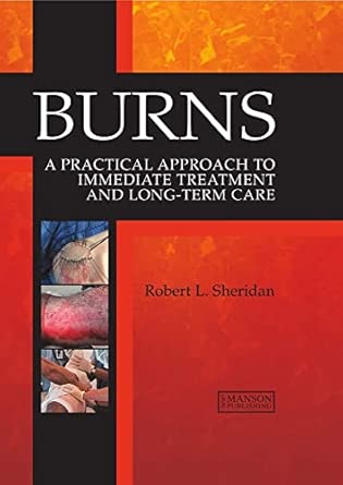 Burns A Practical Approach To Immediate Treatment And Long Term Care