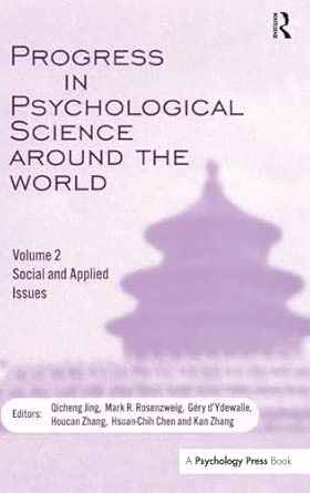 Progress In Psychological Science Around The World Volume 2 Social And Applied Issues Proceedings Of The 28th International Congress Of Psychology