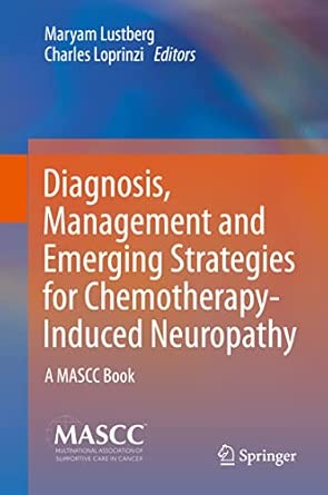 Diagnosis Management And Emerging Strategies For Chemotherapy Induced Neuropathy A Mascc Book