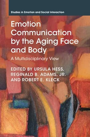 Emotion Communication By The Aging Face And Body A Multidisciplinary View