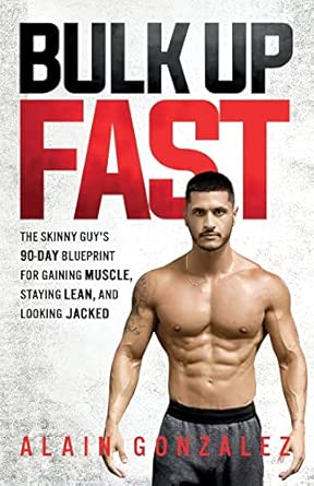 Bulk Up Fast The Skinny Guys 90 Day Blueprint For Gaining Muscle Staying Lean And Looking Jacked