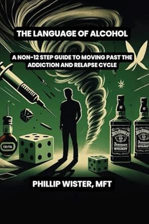 The Language Of Alcohol A Non 12 Step Program For Recovery And Relapse Prevention