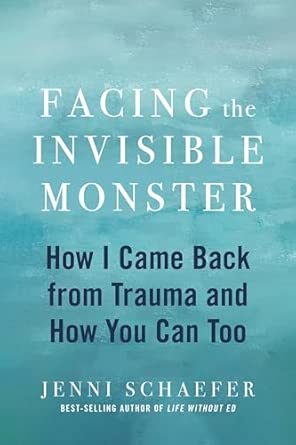 Facing The Invisible Monster How I Came Back From Trauma And How You Can Too