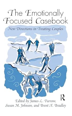 The Emotionally Focused Casebook New Directions In Treating Couples