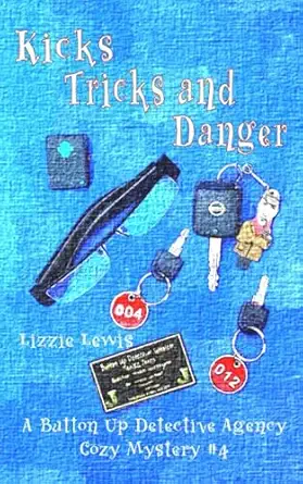 Kicks Tricks And Danger A Button Up Detective Agency Cozy Mystery #4
