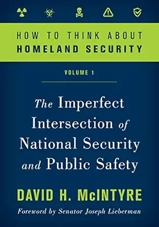 How To Think About Homeland Security The Imperfect Intersection Of National Security And Public Safety Volume 1
