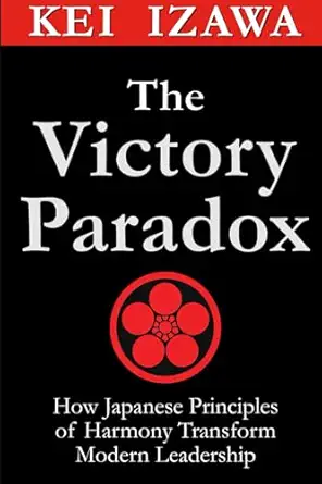The Victory Paradox How Japanese Principles Of Harmony Transform Modern Leadership