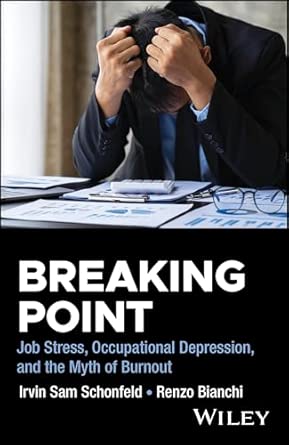 Breaking Point Job Stress Occupational Depression And The Myth Of Burnout