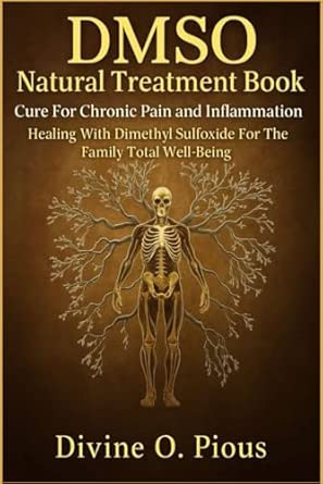 Dmso Natural Treatment Book Cure For Chronic Pain And Inflammation Healing With Dimenthyl Sulfoxide For The Family Total Well Being