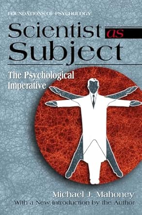 Scientist As Subject The Psychological Imperative