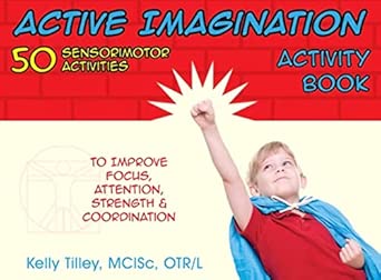 Active Imagination Activity Book 50 Sensorimotor Activities For Children To Improve Focus Attention Strength And Coordination