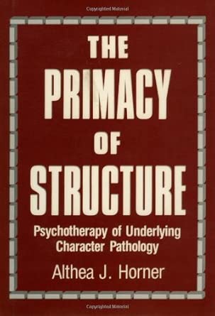 The Primacy Of Structure Psychotherapy Of Underlying Character Pathology