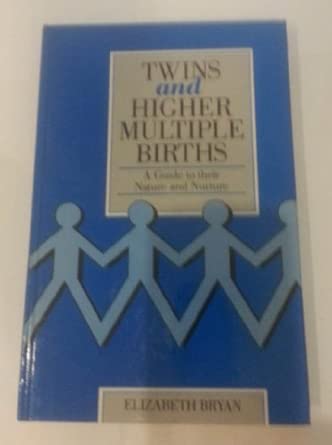 Twins And Higher Multiple Births A Guide To Their Nature And Nurture