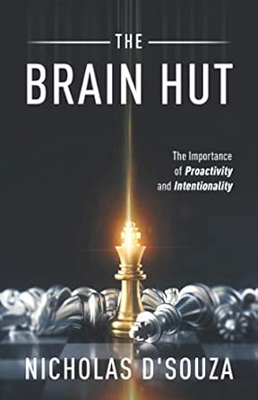 the brain hut the importance of proactivity and intentionality 1st edition nicholas d\\\\\\\'souza