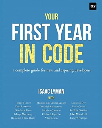 your first year in code a complete guide for new and aspiring developers 1st edition isaac lyman 0578564998,