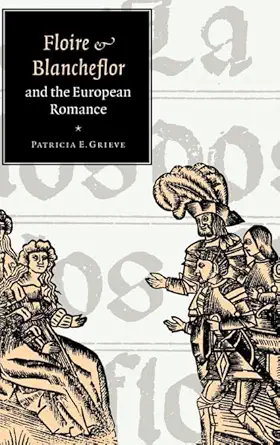 floire and blancheflor and the european romance 1st edition patricia e grieve 052143162x, 978-0521431620