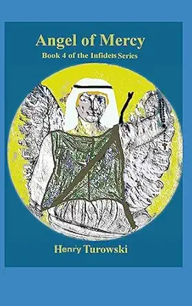 angel of mercy book 4 of the infidels series 1st edition henry j turowski 1982037180, 978-1982037185
